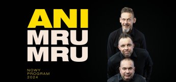 Kabaret „Ani Mru-Mru” - 31.01.2025 r. godz. 17:30 Kino „Centrum”