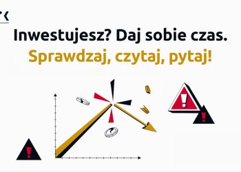 Inwestuj bezpiecznie? Daj sobie czas, sprawdzaj, czytaj, pytaj!