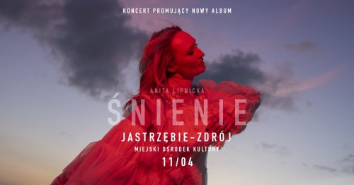 Anita Lipnicka | "Śnienie" | Koncert promujący nowy album w Jastrzębiu-Zdroju