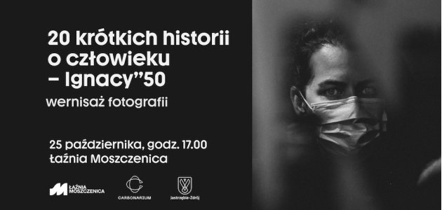 20 krótkich historii o człowieku – Ignacy”50 - wystawa w Carbonarium