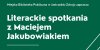 Literackie spotkanie z Maciejem Jakubowiakiem 03.10.2024r. godz. 18:00