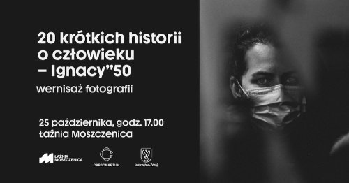 20 krótkich historii o człowieku – Ignacy”50 - wystawa w Carbonarium