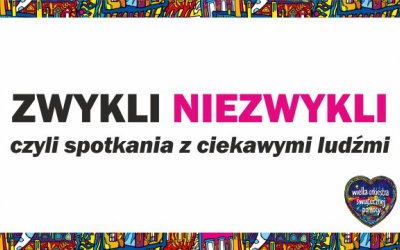 Cykl spotkań "ZWYKLI - NIEZWYKLI" w ramach 33. Finału WOŚP